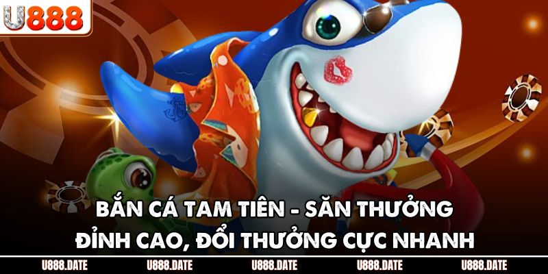 Bắn Cá Tam Tiên - Săn Thưởng Đỉnh Cao, Đổi Thưởng Cực Nhanh 1 Bắn Cá Tam Tiên - Săn Thưởng Đỉnh Cao, Đổi Thưởng Cực Nhanh