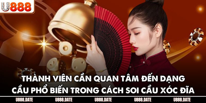 Cách Soi Cầu Xóc Đĩa U888 - Chi Tiết Cho Bet Thủ Chuyên Nghiệp 3 Thành viên cần quan tâm đến dạng cầu phổ biến trong cách soi cầu xóc đĩa