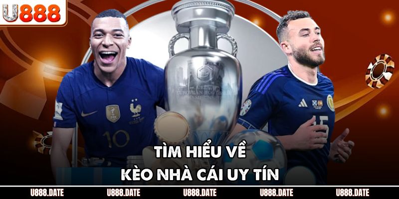Kèo Nhà Cái - U888 Hướng Dẫn Người Chơi Bắt Kèo Bất Bại 2 Tìm hiểu về kèo nhà cái uy tín