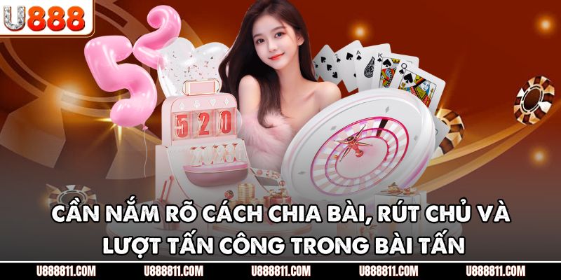 Bài Tấn – Khám Phá Sức Hút Của Trò Game Bài Đỉnh Cao U888 3 Cần nắm rõ cách chia bài, rút chủ và lượt tấn công trong bài Tấn