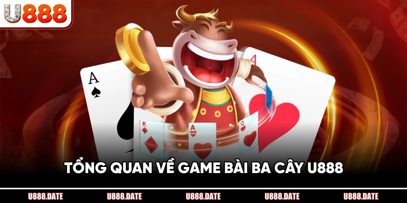 Game Bài Ba Cây U888 – Trải Nghiệm Thú Vị Và Chiến Thuật 2 Tổng Quan Về Game Bài Ba Cây U888